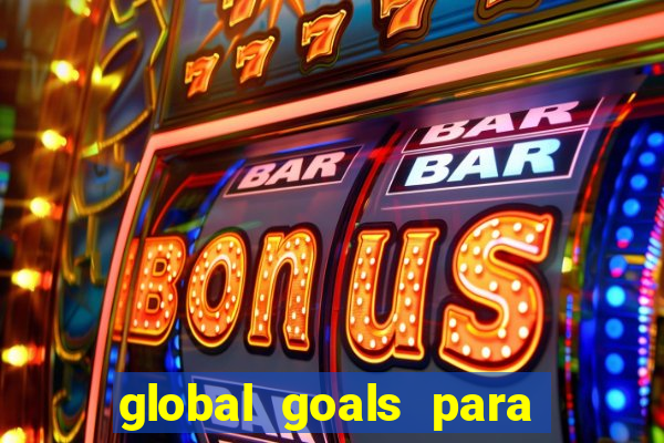 global goals para que serve